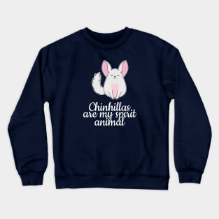 Chinchillas are my spirit animal Crewneck Sweatshirt